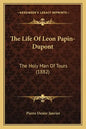 The Life of Leon Papin-DuPont: The Holy Man of Tours (1882) - Paperback