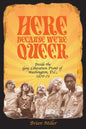 Here Because We're Queer: Inside the Gay Liberation Front of Washington, D.C., 1970-72 - Paperback