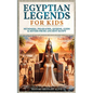Egyptian Legends For Kids: Mummies, Pharaohs, Queens, Gods & Myths From Ancient Egypt - Paperback