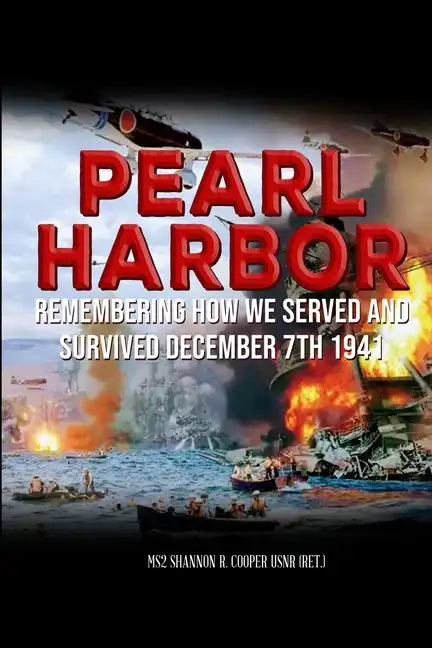 Pearl Harbor Remembering How we served and survived December 7th 1941: Personal stories of Pearl Harbor survivor's and their families. - Paperback