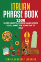 Italian Phrase Book: 2500 Super Helpful Phrases and Words You'll Want for Your Trip to Italy - Paperback