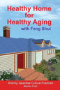 Healthy Home for Healthy Aging: With Feng Shui - Paperback