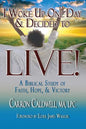 I Woke Up One Day & Decided to LIVE!: A Biblical Study of Faith, Hope & Victory - Paperback