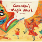 Grandpa's Magic Mask: A Story of Growth and Bravery in English and Chinese - Hardcover