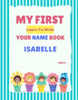 My First Learn-To-Write Your Name Book: Isabelle - Paperback