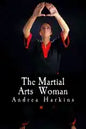The Martial Arts Woman: Motivational Stories of Human Triumph - Paperback