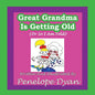 Great Grandma Is Getting Old (or So I Am Told) - Paperback