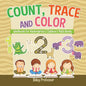 Count, Trace and Color - Workbook for Kindergarten Children's Math Books - Paperback