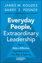 Everyday People, Extraordinary Leadership: How to Make a Difference Regardless of Your Title, Role, or Authority - Hardcover