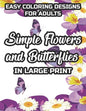 Easy Coloring Designs For Adults Simple Flowers And Butterflies In Large Print: Large Print Butterfly And Flower Illustrations To Color, Stress-Reliev - Paperback