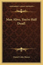 Man Alive, You're Half Dead! - Paperback