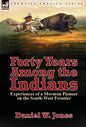 Forty Years Among the Indians: Experiences of a Mormon Pioneer on the South-West Frontier - Hardcover