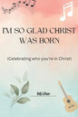 I'm so glad Christ was born: Celebrating who you're in Christ - Paperback
