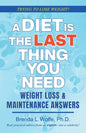 A Diet is the Last Thing You Need: Weight Loss & Maintenance Answers - Paperback