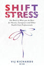 SHIFT Stress: Get Back to What you do Best: for Nurses, Caregivers and other Health Care Professionals - Paperback