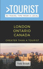 Greater Than a Tourist- London Ontario Canada: 50 Travel Tips from a Local - Paperback