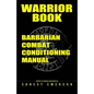 Warrior Book: Barbarian Combat Conditioning Manual - Paperback