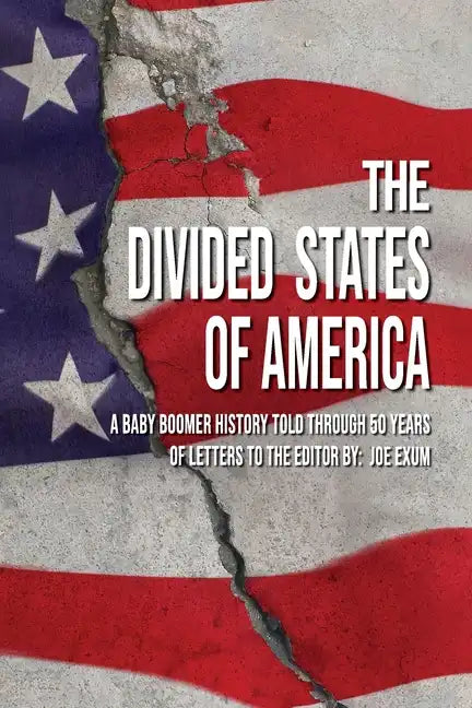 The Divided States of America: A Baby Boomer History Told Through 50 Years of Letters to the Editor - Paperback