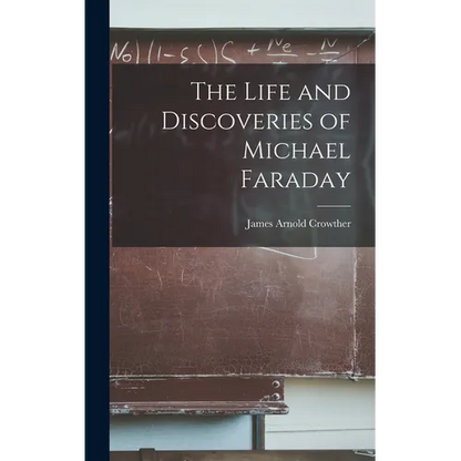 The Life and Discoveries of Michael Faraday - Hardcover
