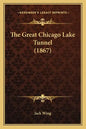 The Great Chicago Lake Tunnel (1867) - Paperback