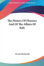 The History Of Florence And Of The Affairs Of Italy - Hardcover