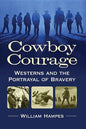 Cowboy Courage: Westerns and the Portrayal of Bravery - Paperback