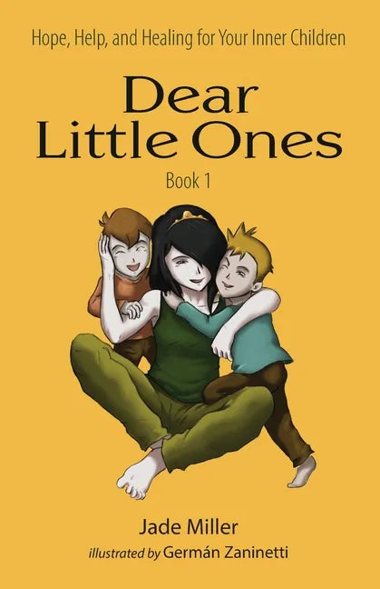 Dear Little Ones (Book 1): Hope, Help, and Healing for Your Inner Children - Paperback