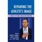 Repairing the Athlete's Image: Studies in Sports Image Restoration - Paperback