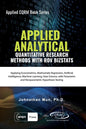 Applied Analytics - Quantitative Research Methods: Applying Monte Carlo Risk Simulation, Strategic Real Options, Stochastic Forecasting, Portfolio Opt - Paperback