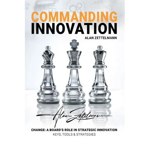 Commanding Innovation: Board Leadership in Strategic Change, ISO56001, and Data-Driven Innovation Management for Future-Proofing and Competit - Paperback