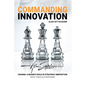 Commanding Innovation: Board Leadership in Strategic Change, ISO56001, and Data-Driven Innovation Management for Future-Proofing and Competit - Paperback