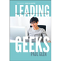 Leading Geeks: How to Manage and Lead the People Who Deliver Technology - Hardcover