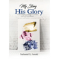 My Story, His Glory: A Lens on Racism and Religion In America, and God's Final Judgement - Hardcover