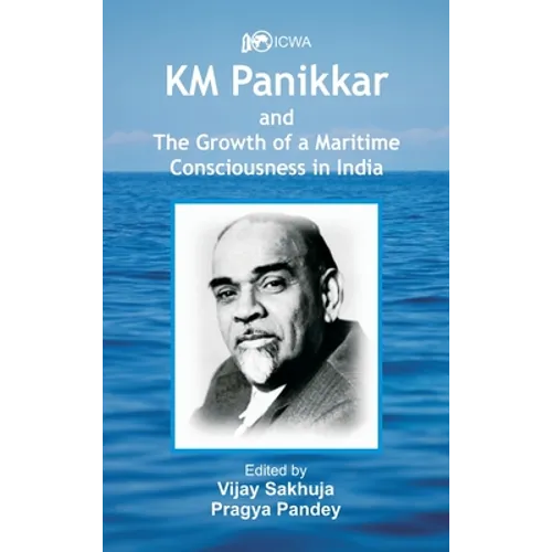 K.M. Panikkar and The Growth of a Maritime Consciousness in India - Hardcover