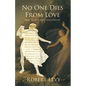 No One Dies from Love: Dark Tales of Loss and Longing - Paperback