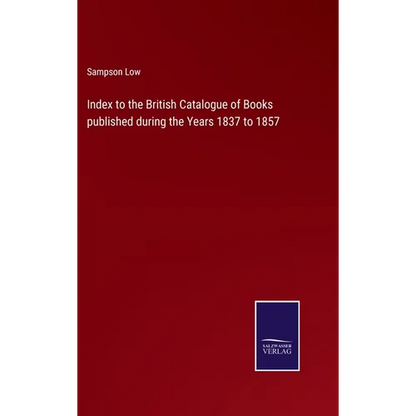 Index to the British Catalogue of Books published during the Years 1837 to 1857 - Hardcover