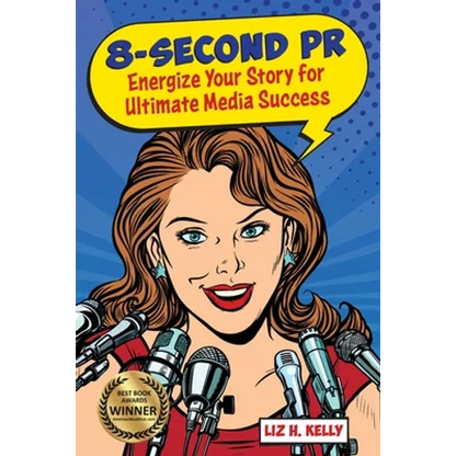 8-Second PR: Energize Your Story For Ultimate Media Success! - Paperback