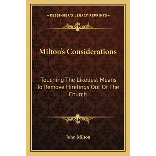 Milton's Considerations: Touching the Likeliest Means to Remove Hirelings Out of the Church - Paperback