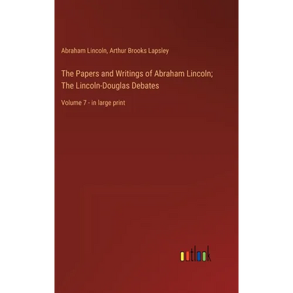The Papers and Writings of Abraham Lincoln; The Lincoln-Douglas Debates: Volume 7 - in large print - Hardcover