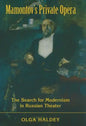 Mamontov's Private Opera: The Search for Modernism in Russian Theater - Hardcover