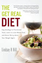 The Get Real Diet: Say Goodbye to Processed Food, Learn to Love Whole Food and Never Worry About Your Weight Again - Paperback