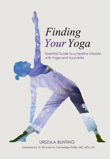 Finding Your Yoga: Essential Guide to a Healthy Lifestyle with Yoga and Ayurveda - Paperback