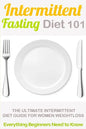 Intermittent Fasting Diet 101: Intermittent fasting for Beginners (2nd EDITION + BONUS CHAPTER) - Intermittent Fasting Diet Guide for Weight Loss - Paperback