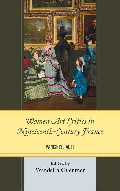 Women Art Critics in Nineteenth-Century France: Vanishing Acts - Paperback