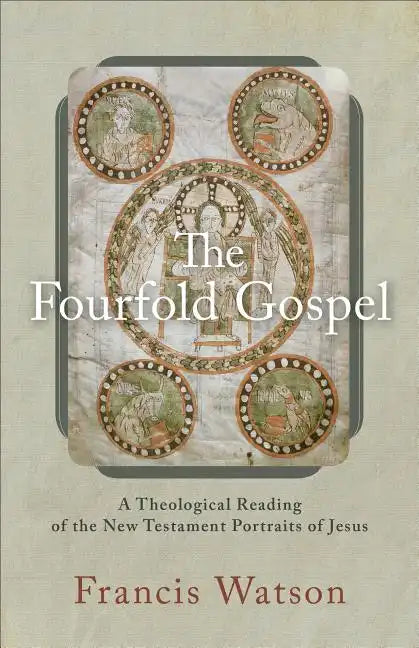 The Fourfold Gospel: A Theological Reading of the New Testament Portraits of Jesus - Paperback