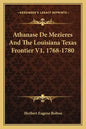 Athanase de Mezieres and the Louisiana Texas Frontier V1, 1768-1780 - Paperback