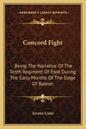 Concord Fight: Being The Narrative Of The Tenth Regiment Of Foot During The Early Months Of The Siege Of Boston - Paperback