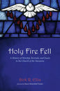 Holy Fire Fell: A History of Worship, Revivals, and Feasts in the Church of the Nazarene - Paperback