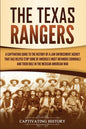 The Texas Rangers: A Captivating Guide to the History of a Law Enforcement Agency That Has Helped Stop Some of America's Most Infamous Cr - Paperback