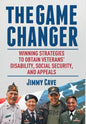 The Game Changer: Winning Strategies to Obtain Veterans' Disability, Social Security, and Appeals - Hardcover